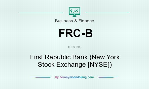 What does FRC-B mean? It stands for First Republic Bank (New York Stock Exchange [NYSE])