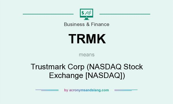 What does TRMK mean? It stands for Trustmark Corp (NASDAQ Stock Exchange [NASDAQ])