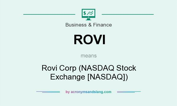 What does ROVI mean? It stands for Rovi Corp (NASDAQ Stock Exchange [NASDAQ])
