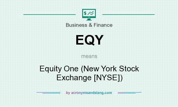 What does EQY mean? It stands for Equity One (New York Stock Exchange [NYSE])
