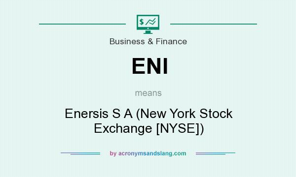 What does ENI mean? It stands for Enersis S A (New York Stock Exchange [NYSE])