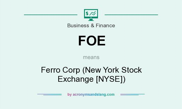 What does FOE mean? It stands for Ferro Corp (New York Stock Exchange [NYSE])