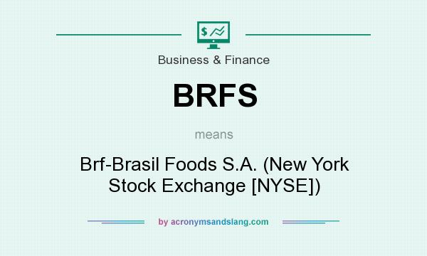 What does BRFS mean? It stands for Brf-Brasil Foods S.A. (New York Stock Exchange [NYSE])