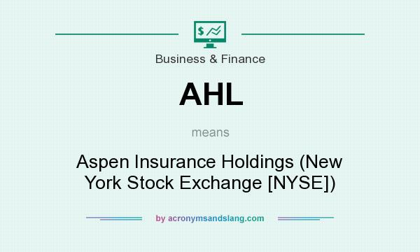What does AHL mean? It stands for Aspen Insurance Holdings (New York Stock Exchange [NYSE])