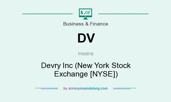 What does DV mean? It stands for Devry Inc (New York Stock Exchange [NYSE])