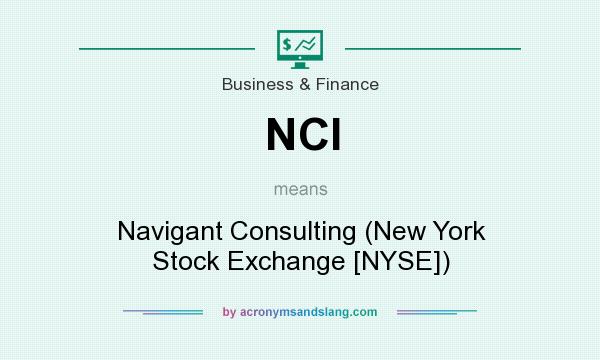 What does NCI mean? It stands for Navigant Consulting (New York Stock Exchange [NYSE])