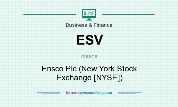 What does ESV mean? It stands for Ensco Plc (New York Stock Exchange [NYSE])