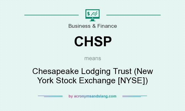 What does CHSP mean? It stands for Chesapeake Lodging Trust (New York Stock Exchange [NYSE])
