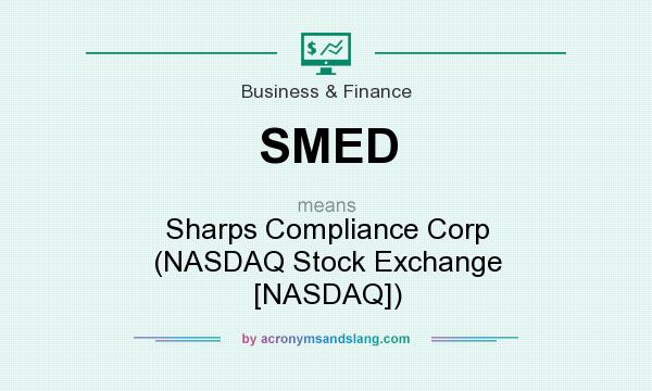 What does SMED mean? It stands for Sharps Compliance Corp (NASDAQ Stock Exchange [NASDAQ])