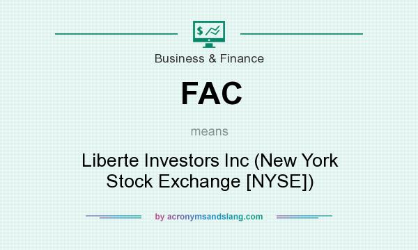 What does FAC mean? It stands for Liberte Investors Inc (New York Stock Exchange [NYSE])