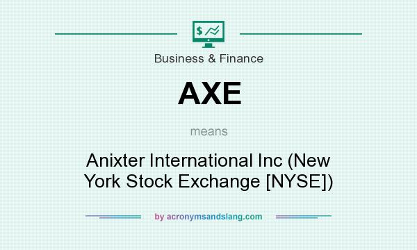 What does AXE mean? It stands for Anixter International Inc (New York Stock Exchange [NYSE])