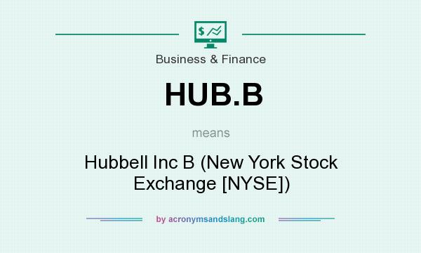 What does HUB.B mean? It stands for Hubbell Inc B (New York Stock Exchange [NYSE])