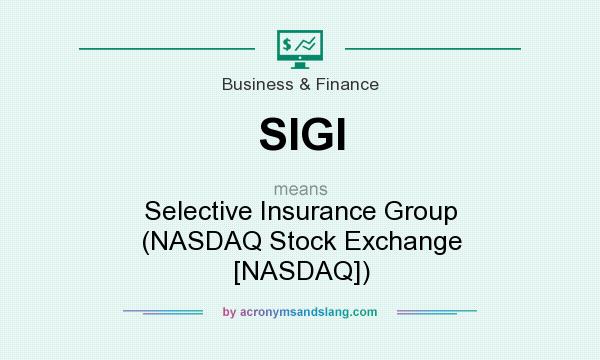 What does SIGI mean? It stands for Selective Insurance Group (NASDAQ Stock Exchange [NASDAQ])