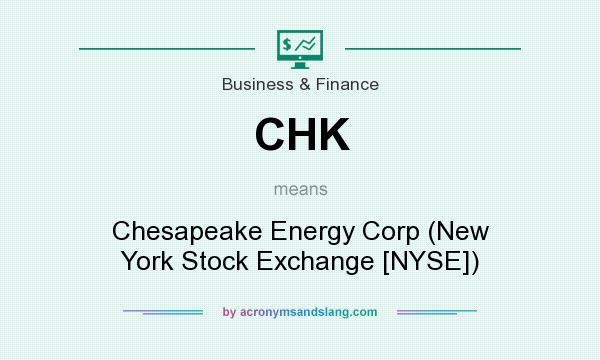 What does CHK mean? It stands for Chesapeake Energy Corp (New York Stock Exchange [NYSE])