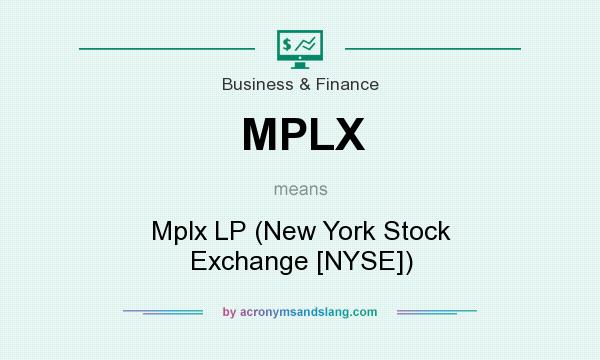 What does MPLX mean? It stands for Mplx LP (New York Stock Exchange [NYSE])