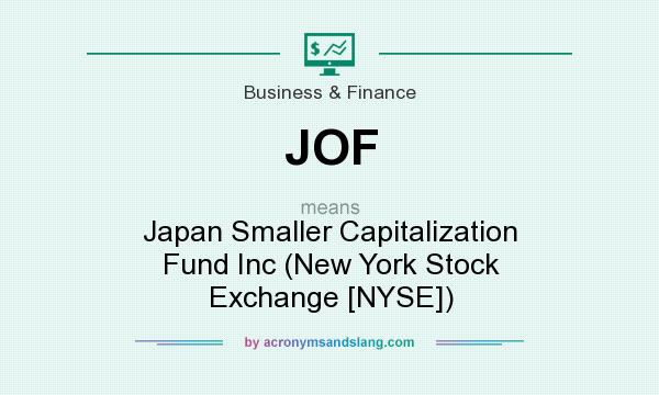 What does JOF mean? It stands for Japan Smaller Capitalization Fund Inc (New York Stock Exchange [NYSE])