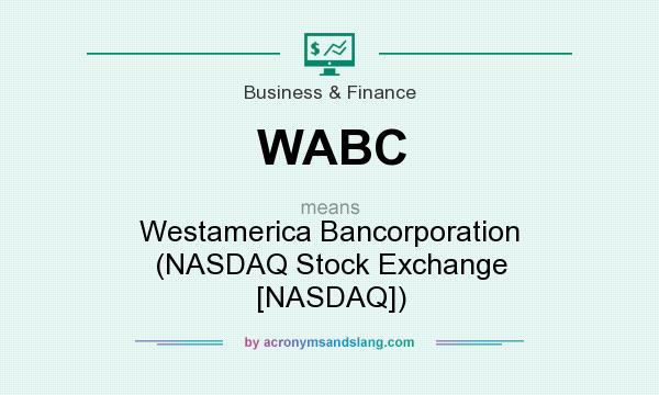What does WABC mean? It stands for Westamerica Bancorporation (NASDAQ Stock Exchange [NASDAQ])