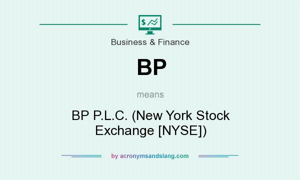 What does BP mean? It stands for BP P.L.C. (New York Stock Exchange [NYSE])