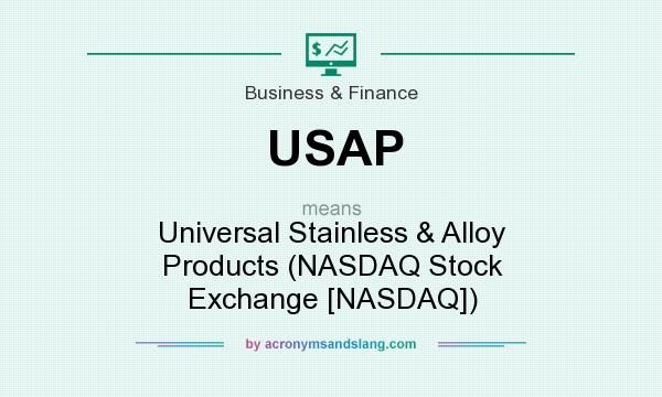 What does USAP mean? It stands for Universal Stainless & Alloy Products (NASDAQ Stock Exchange [NASDAQ])