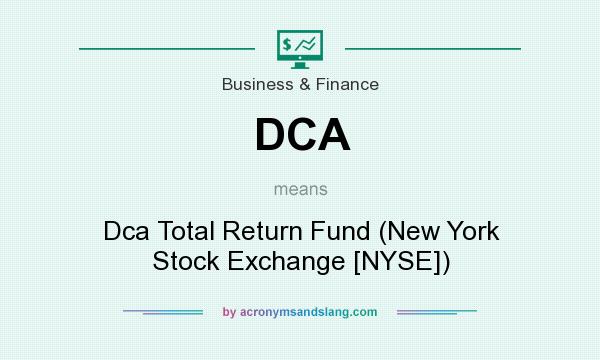 What does DCA mean? It stands for Dca Total Return Fund (New York Stock Exchange [NYSE])