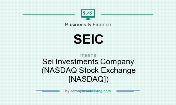 What does SEIC mean? It stands for Sei Investments Company (NASDAQ Stock Exchange [NASDAQ])