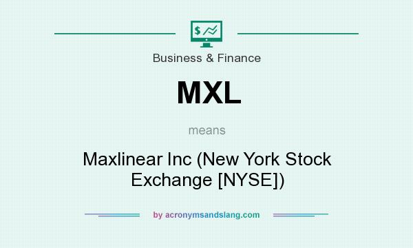 What does MXL mean? It stands for Maxlinear Inc (New York Stock Exchange [NYSE])