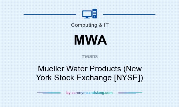 What does MWA mean? It stands for Mueller Water Products (New York Stock Exchange [NYSE])