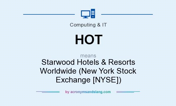 What does HOT mean? It stands for Starwood Hotels & Resorts Worldwide (New York Stock Exchange [NYSE])