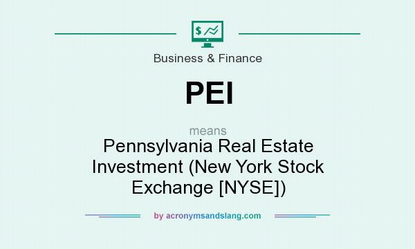 What does PEI mean? It stands for Pennsylvania Real Estate Investment (New York Stock Exchange [NYSE])