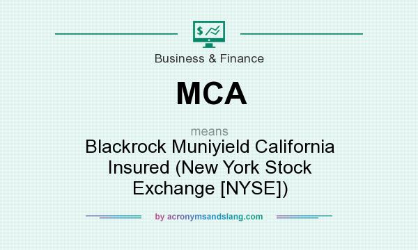 What does MCA mean? It stands for Blackrock Muniyield California Insured (New York Stock Exchange [NYSE])