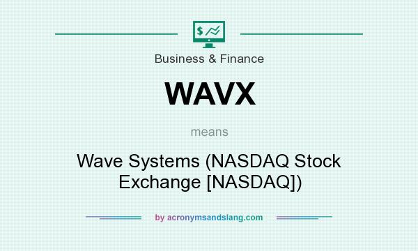 What does WAVX mean? It stands for Wave Systems (NASDAQ Stock Exchange [NASDAQ])