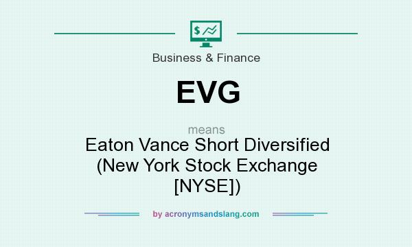 What does EVG mean? It stands for Eaton Vance Short Diversified (New York Stock Exchange [NYSE])