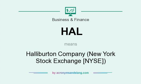 What does HAL mean? It stands for Halliburton Company (New York Stock Exchange [NYSE])