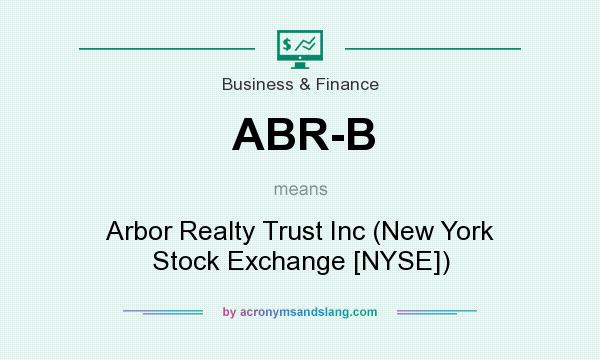 What does ABR-B mean? It stands for Arbor Realty Trust Inc (New York Stock Exchange [NYSE])