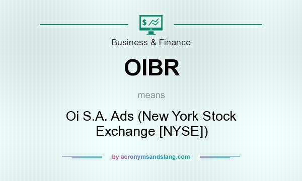 What does OIBR mean? It stands for Oi S.A. Ads (New York Stock Exchange [NYSE])