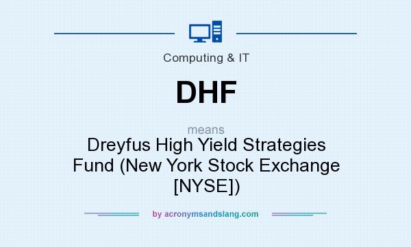 What does DHF mean? It stands for Dreyfus High Yield Strategies Fund (New York Stock Exchange [NYSE])
