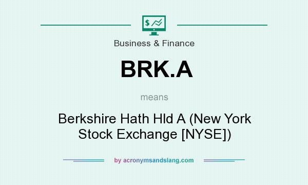 What does BRK.A mean? It stands for Berkshire Hath Hld A (New York Stock Exchange [NYSE])