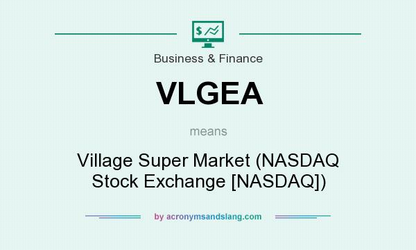 What does VLGEA mean? It stands for Village Super Market (NASDAQ Stock Exchange [NASDAQ])