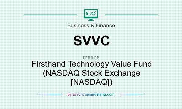 What does SVVC mean? It stands for Firsthand Technology Value Fund (NASDAQ Stock Exchange [NASDAQ])