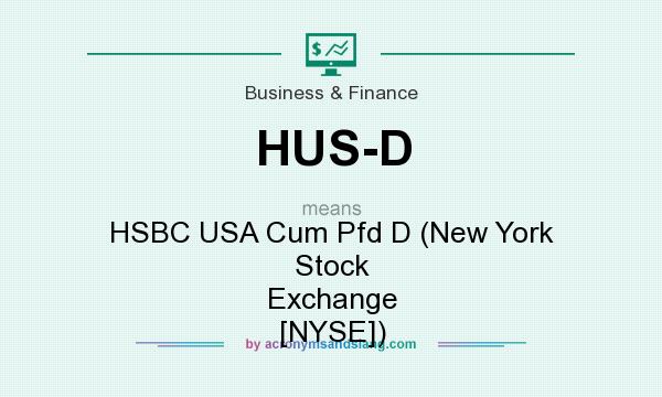 What does HUS-D mean? It stands for HSBC USA Cum Pfd D (New York Stock Exchange [NYSE])