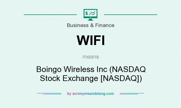 What does WIFI mean? It stands for Boingo Wireless Inc (NASDAQ Stock Exchange [NASDAQ])