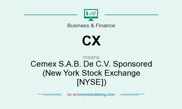 What does CX mean? It stands for Cemex S.A.B. De C.V. Sponsored (New York Stock Exchange [NYSE])