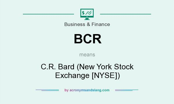 What does BCR mean? It stands for C.R. Bard (New York Stock Exchange [NYSE])