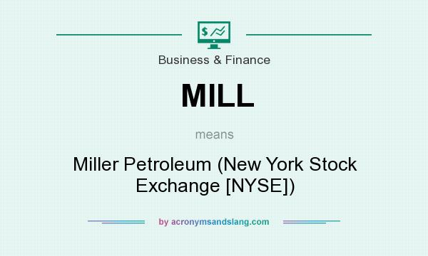What does MILL mean? It stands for Miller Petroleum (New York Stock Exchange [NYSE])