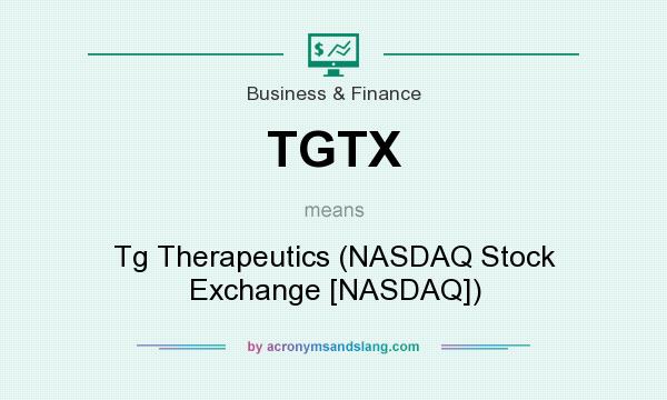 What does TGTX mean? It stands for Tg Therapeutics (NASDAQ Stock Exchange [NASDAQ])