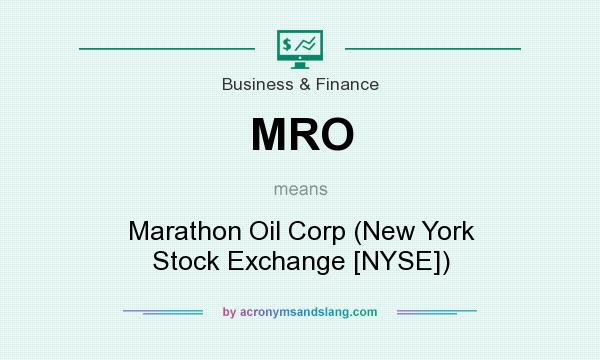 What does MRO mean? It stands for Marathon Oil Corp (New York Stock Exchange [NYSE])