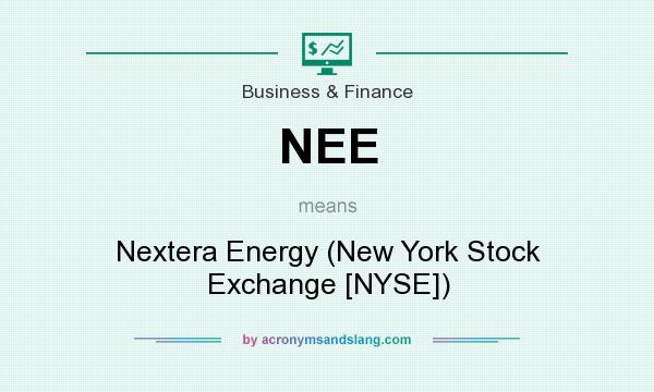 What does NEE mean? It stands for Nextera Energy (New York Stock Exchange [NYSE])