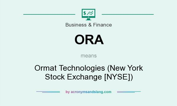 What does ORA mean? It stands for Ormat Technologies (New York Stock Exchange [NYSE])