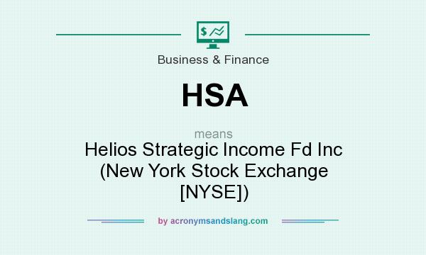 What does HSA mean? It stands for Helios Strategic Income Fd Inc (New York Stock Exchange [NYSE])