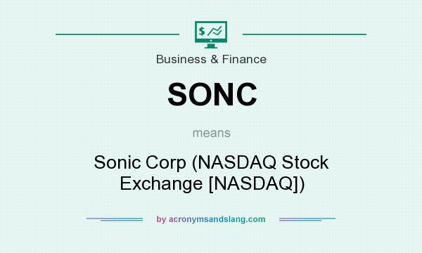 What does SONC mean? It stands for Sonic Corp (NASDAQ Stock Exchange [NASDAQ])